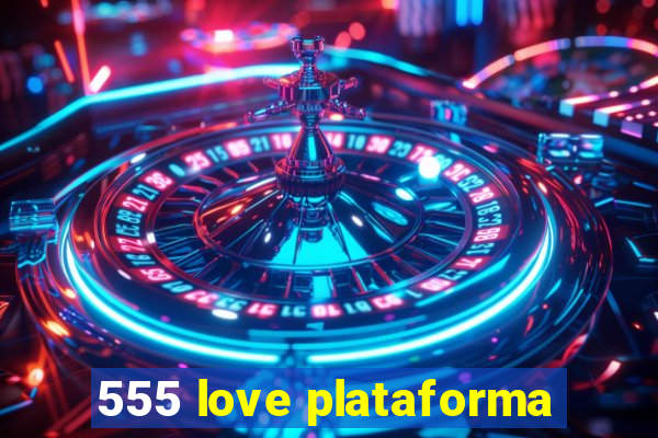 555 love plataforma